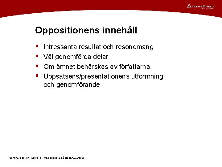 Oppositionens innehåll § § Intressanta resultat och resonemang Väl genomförda delar Om ämnet behärskas