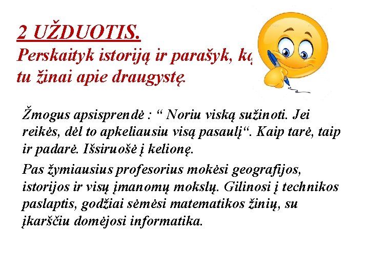 2 UŽDUOTIS. Perskaityk istoriją ir parašyk, ką tu žinai apie draugystę. Žmogus apsisprendė :