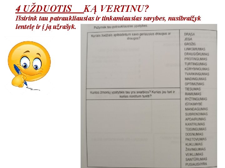 4 UŽDUOTIS KĄ VERTINU? Išsirink tau patraukliausias ir tinkamiausias savybes, nusibraižyk lentelę ir į