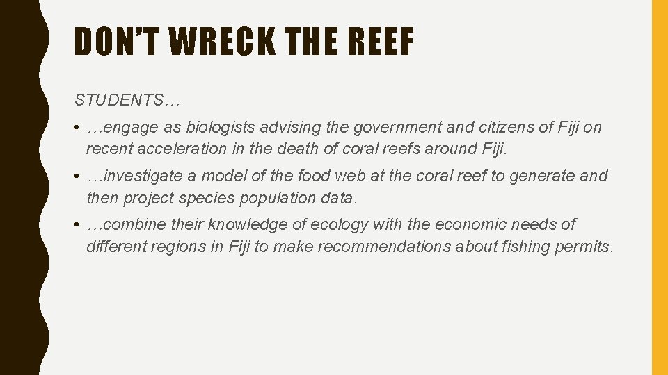 DON’T WRECK THE REEF STUDENTS… • …engage as biologists advising the government and citizens