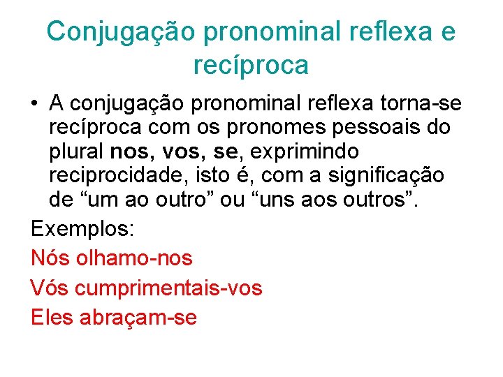 Conjugação pronominal reflexa e recíproca • A conjugação pronominal reflexa torna-se recíproca com os Conjugação pronominal reflexa e recíproca • A conjugação pronominal reflexa torna-se recíproca com os