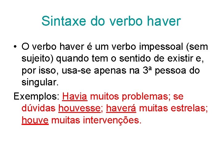 Sintaxe do verbo haver • O verbo haver é um verbo impessoal (sem sujeito)