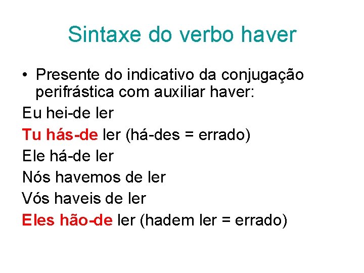 Sintaxe do verbo haver • Presente do indicativo da conjugação perifrástica com auxiliar haver: Sintaxe do verbo haver • Presente do indicativo da conjugação perifrástica com auxiliar haver: