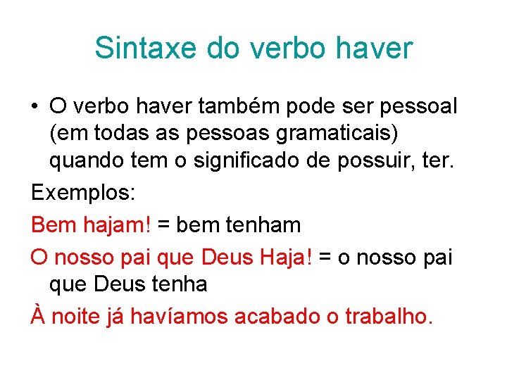 Sintaxe do verbo haver • O verbo haver também pode ser pessoal (em todas