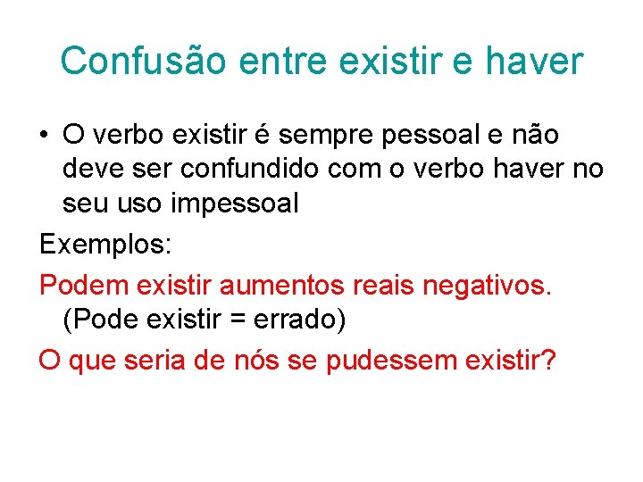 Confusão entre existir e haver • O verbo existir é sempre pessoal e não