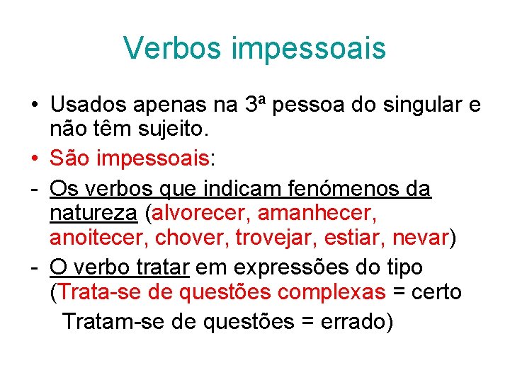 Verbos impessoais • Usados apenas na 3ª pessoa do singular e não têm sujeito.