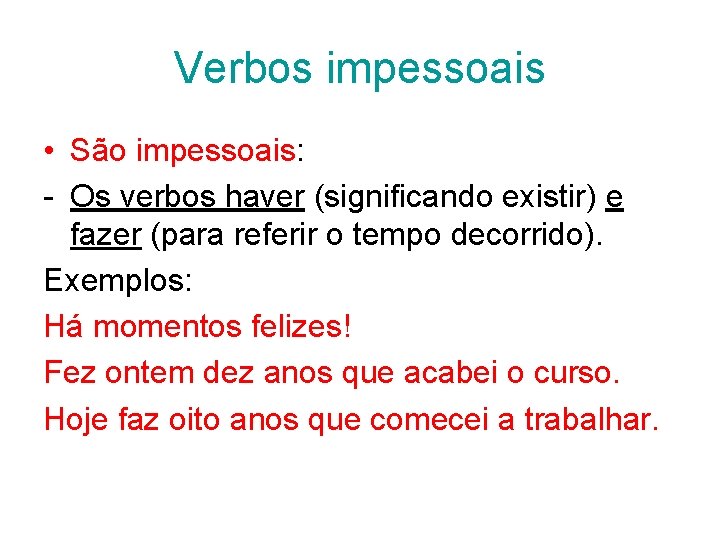 Verbos impessoais • São impessoais: - Os verbos haver (significando existir) e fazer (para Verbos impessoais • São impessoais: - Os verbos haver (significando existir) e fazer (para