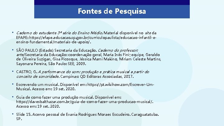 Fontes de Pesquisa • Caderno do estudante 3ª série do Ensino Médio. Material disponível