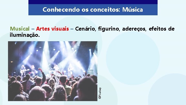 Conhecendo os conceitos: Música ©Pixabay Musical – Artes visuais – Cenário, figurino, adereços, efeitos