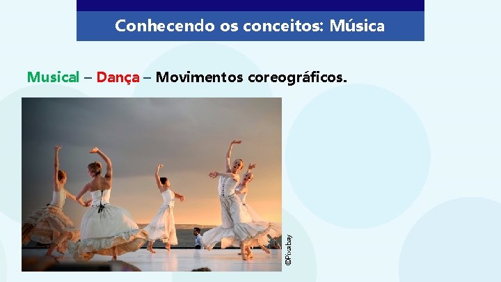 Conhecendo os conceitos: Música ©Pixabay Musical – Dança – Movimentos coreográficos. 