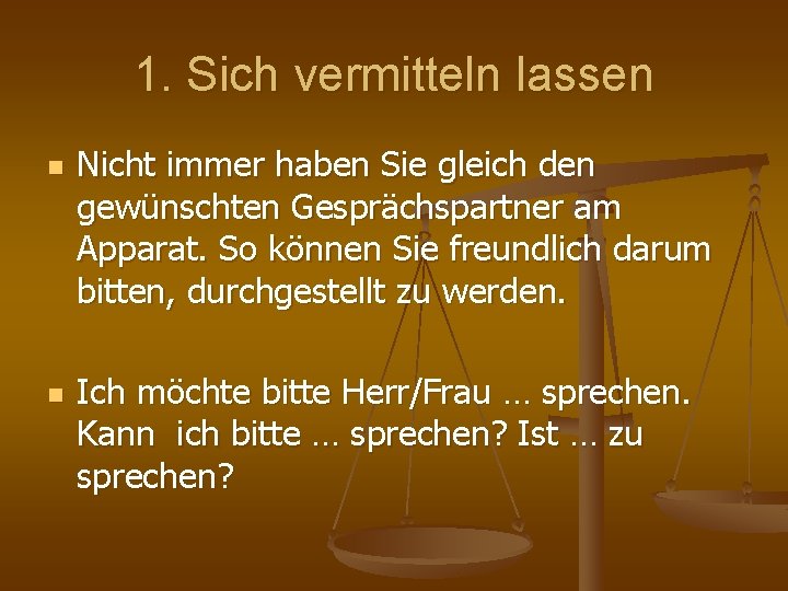 1. Sich vermitteln lassen n n Nicht immer haben Sie gleich den gewünschten Gesprächspartner