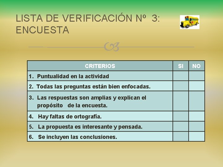 LISTA DE VERIFICACIÓN Nº 3: ENCUESTA CRITERIOS SI NO 1. Puntualidad en la actividad