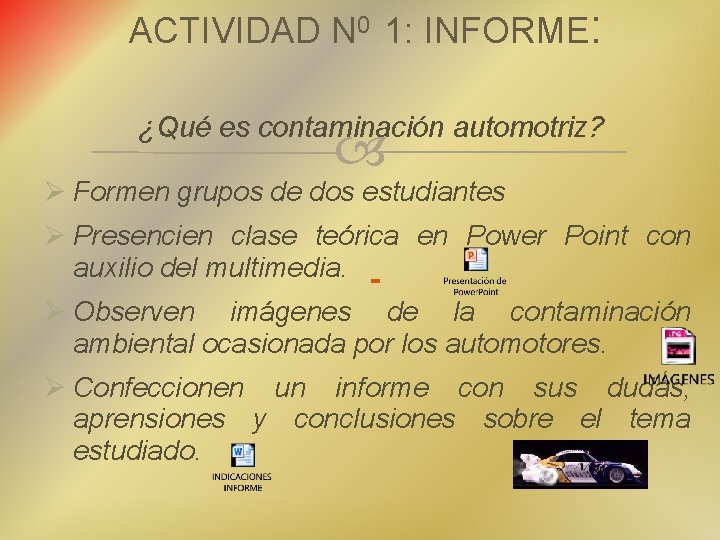 ACTIVIDAD N 0 1: INFORME: ¿Qué es contaminación automotriz? Formen grupos de dos estudiantes