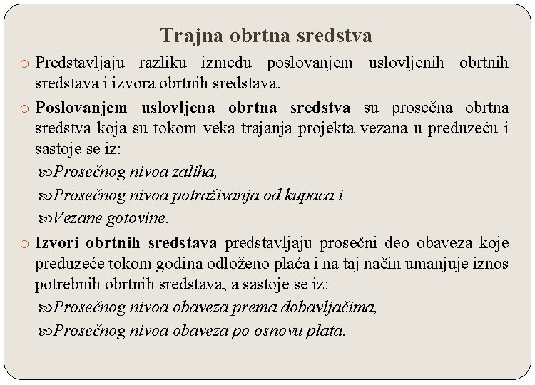 Trajna obrtna sredstva o Predstavljaju razliku između poslovanjem uslovljenih obrtnih sredstava i izvora obrtnih