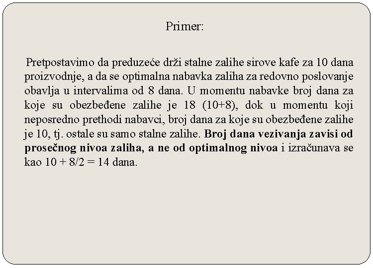 Primer: Pretpostavimo da preduzeće drži stalne zalihe sirove kafe za 10 dana proizvodnje, a