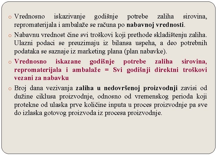 o Vrednosno iskazivanje godišnje potrebe zaliha sirovina, repromaterijala i ambalaže se računa po nabavnoj