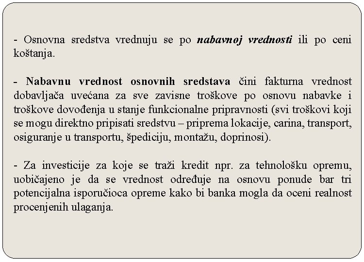 - Osnovna sredstva vrednuju se po nabavnoj vrednosti ili po ceni koštanja. - Nabavnu - Osnovna sredstva vrednuju se po nabavnoj vrednosti ili po ceni koštanja. - Nabavnu