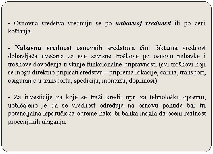 - Osnovna sredstva vrednuju se po nabavnoj vrednosti ili po ceni koštanja. - Nabavnu