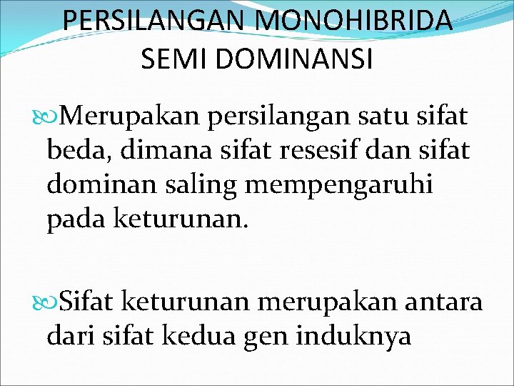 PERSILANGAN MONOHIBRIDA SEMI DOMINANSI Merupakan persilangan satu sifat beda, dimana sifat resesif dan sifat