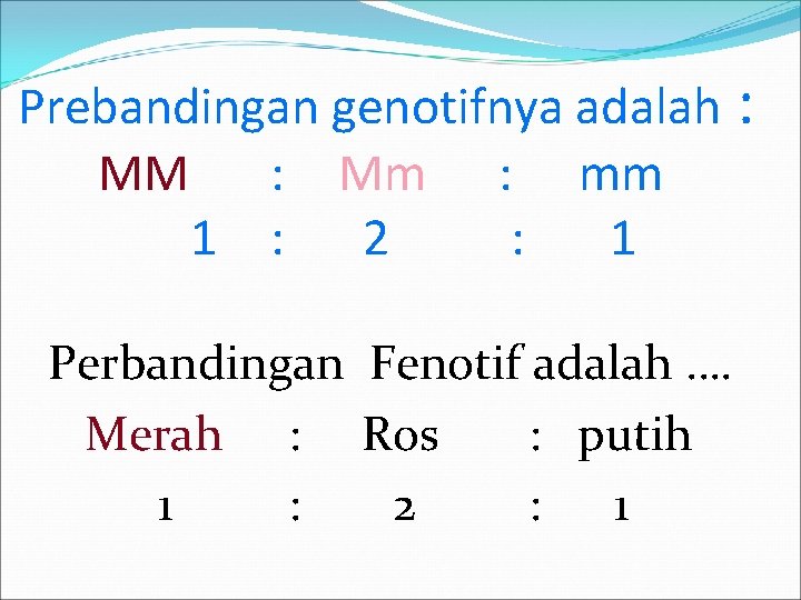 Prebandingan genotifnya adalah : MM : Mm : mm 1 : 2 : 1