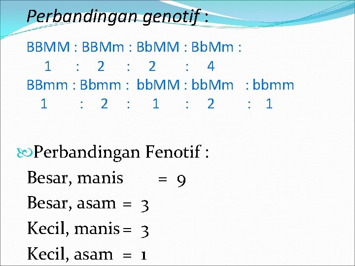 Perbandingan genotif : BBMM : BBMm : Bb. MM : Bb. Mm : 1