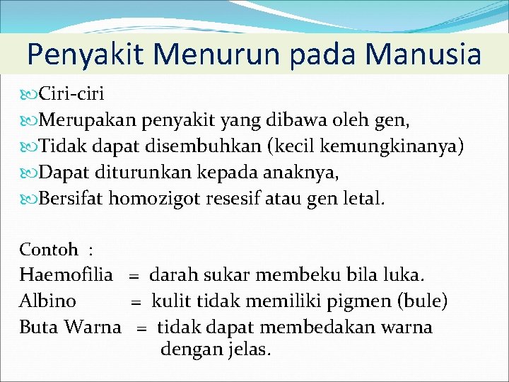 Penyakit Menurun pada Manusia Ciri-ciri Merupakan penyakit yang dibawa oleh gen, Tidak dapat disembuhkan