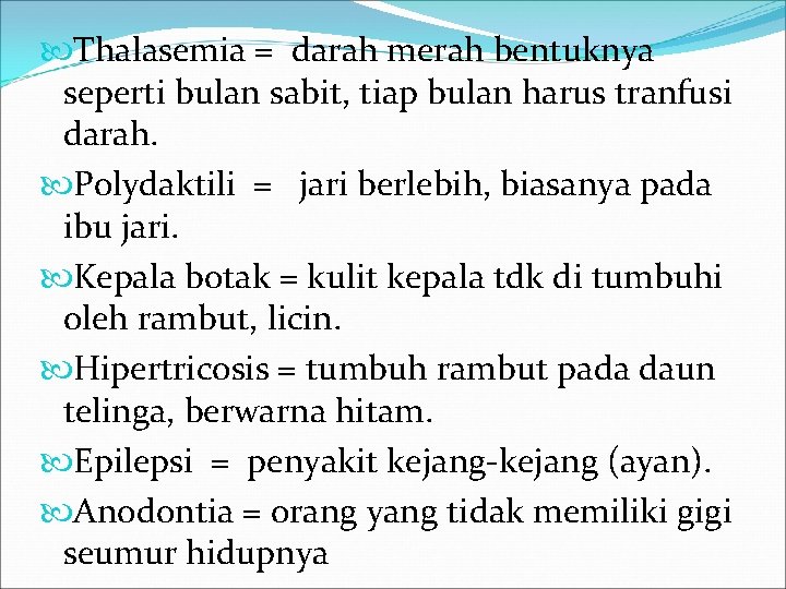  Thalasemia = darah merah bentuknya seperti bulan sabit, tiap bulan harus tranfusi darah.