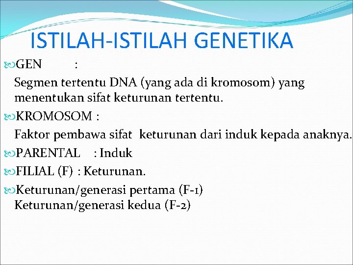 ISTILAH-ISTILAH GENETIKA GEN : Segmen tertentu DNA (yang ada di kromosom) yang menentukan sifat