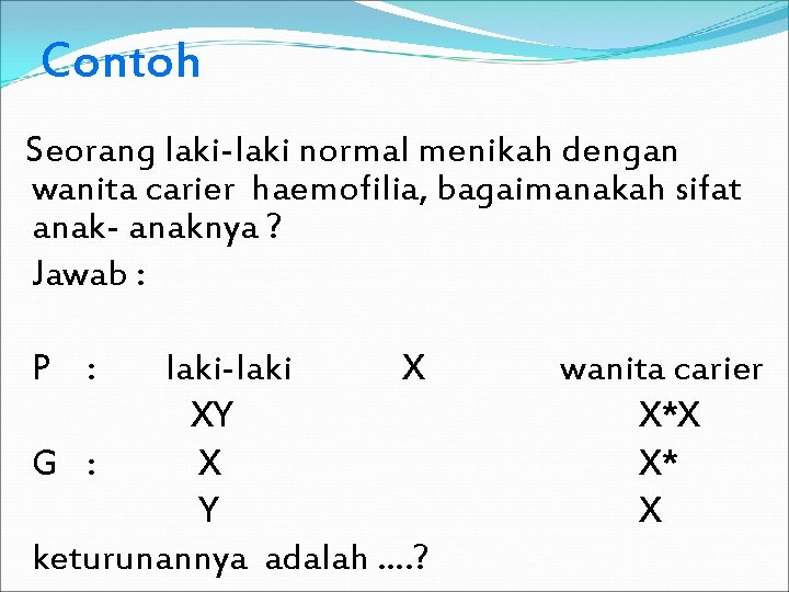 Contoh Seorang laki-laki normal menikah dengan wanita carier haemofilia, bagaimanakah sifat anak- anaknya ?