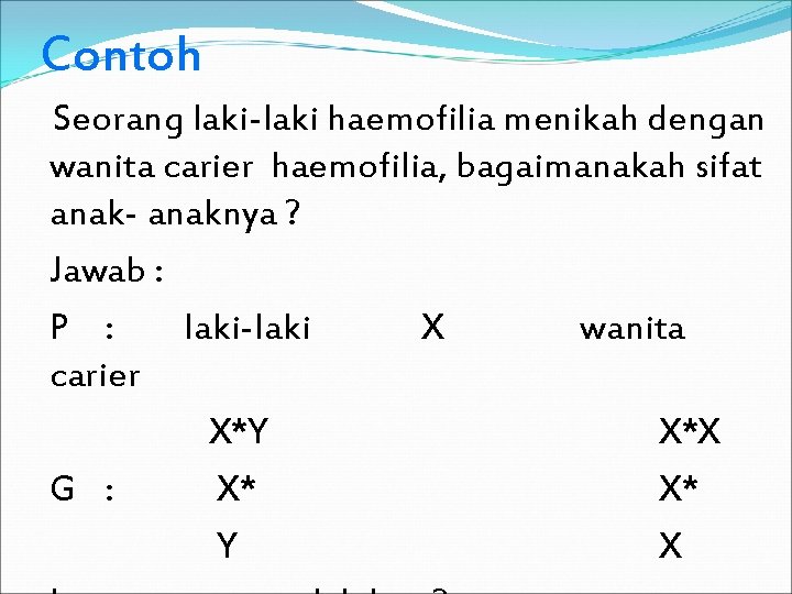 Contoh Seorang laki-laki haemofilia menikah dengan wanita carier haemofilia, bagaimanakah sifat anak- anaknya ?