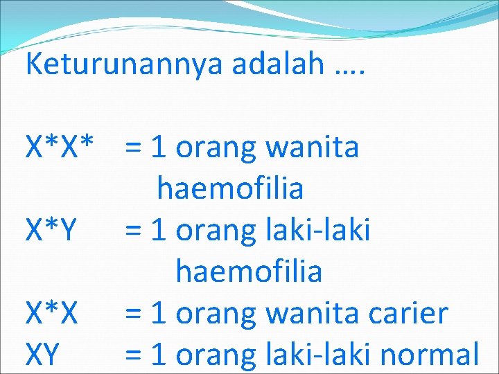 Keturunannya adalah …. X*X* = 1 orang wanita haemofilia X*Y = 1 orang laki-laki