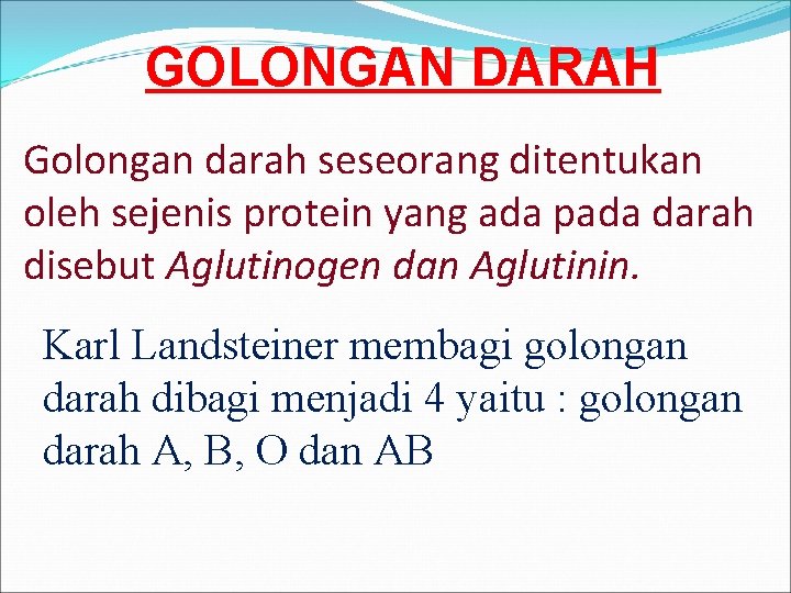 GOLONGAN DARAH Golongan darah seseorang ditentukan oleh sejenis protein yang ada pada darah disebut