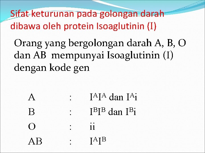 Sifat keturunan pada golongan darah dibawa oleh protein Isoaglutinin (I) Orang yang bergolongan darah