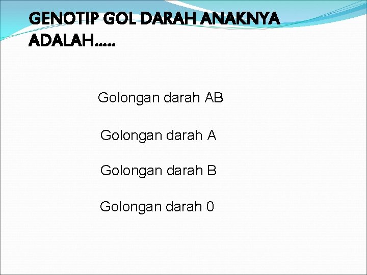 GENOTIP GOL DARAH ANAKNYA ADALAH…. . Golongan darah AB Golongan darah A Golongan darah