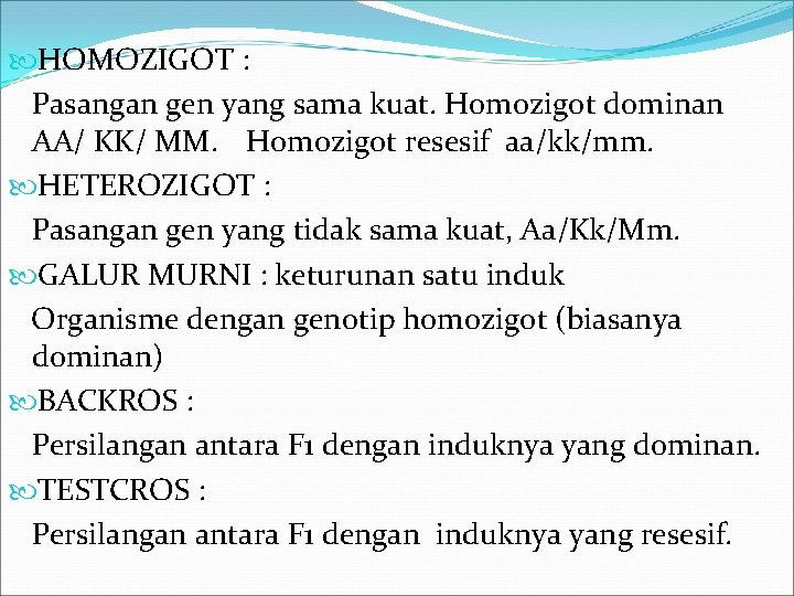  HOMOZIGOT : Pasangan gen yang sama kuat. Homozigot dominan AA/ KK/ MM. Homozigot