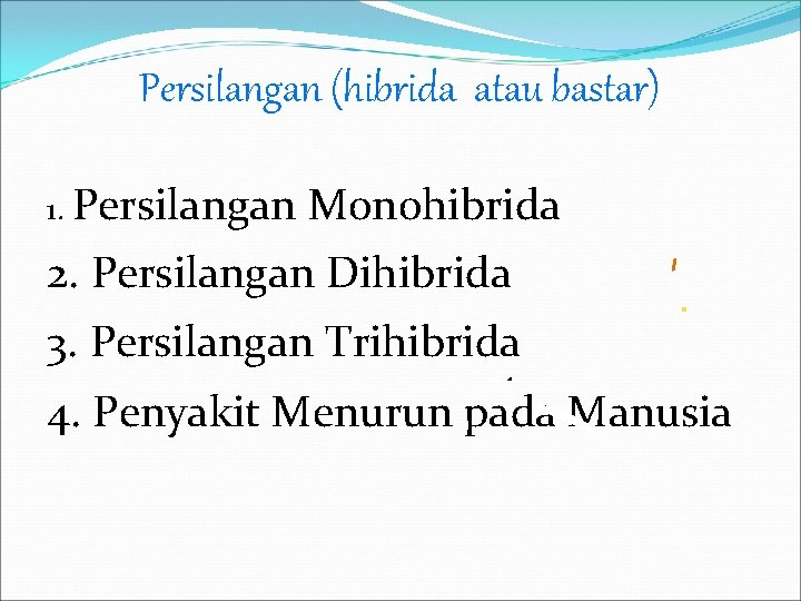 Persilangan (hibrida atau bastar) 1. Persilangan Monohibrida 2. Persilangan Dihibrida 3. Persilangan Trihibrida 4.