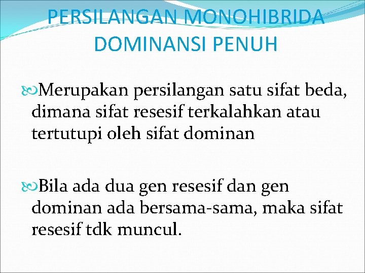 PERSILANGAN MONOHIBRIDA DOMINANSI PENUH Merupakan persilangan satu sifat beda, dimana sifat resesif terkalahkan atau