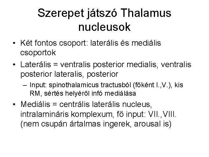 Szerepet játszó Thalamus nucleusok • Két fontos csoport: laterális és mediális csoportok • Laterális