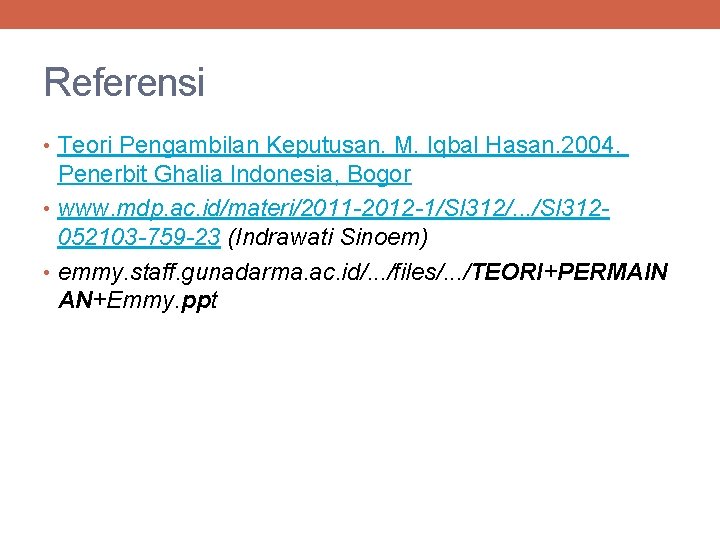 Referensi • Teori Pengambilan Keputusan. M. Iqbal Hasan. 2004. Penerbit Ghalia Indonesia, Bogor •