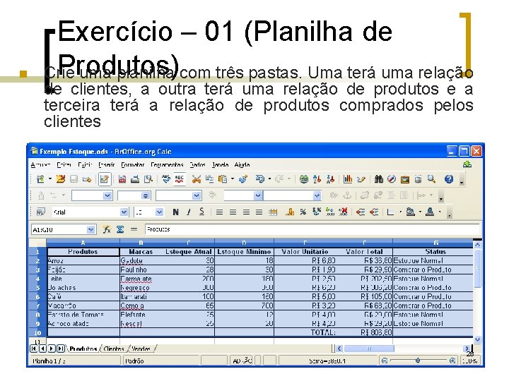  Exercício – 01 (Planilha de Produtos) Crie uma planilha com três pastas. Uma