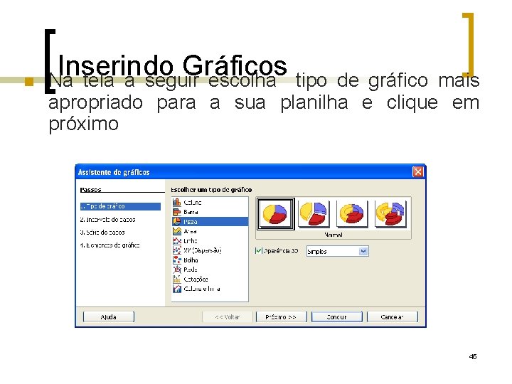  Inserindo Gráficos Na tela a seguir escolha tipo de gráfico mais apropriado para