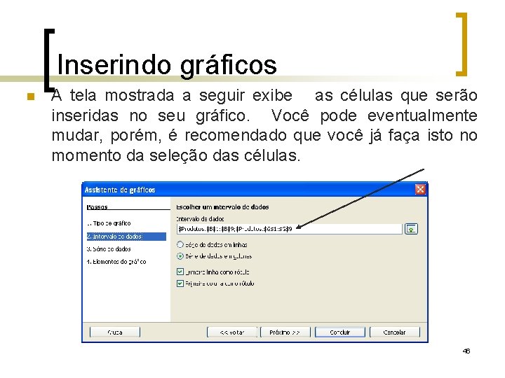 Inserindo gráficos A tela mostrada a seguir exibe as células que serão inseridas no