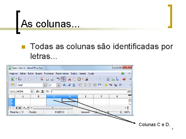 As colunas. . . Todas as colunas são identificadas por letras. . . Colunas