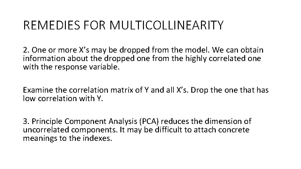 REMEDIES FOR MULTICOLLINEARITY 2. One or more X’s may be dropped from the model.