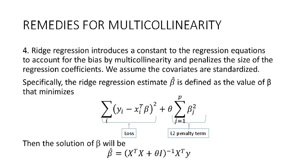 REMEDIES FOR MULTICOLLINEARITY • Loss L 2 penalty term 