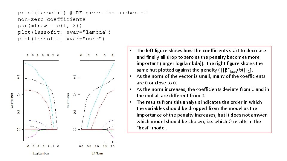 print(lassofit) # DF gives the number of non-zero coefficients par(mfrow = c(1, 2)) plot(lassofit,