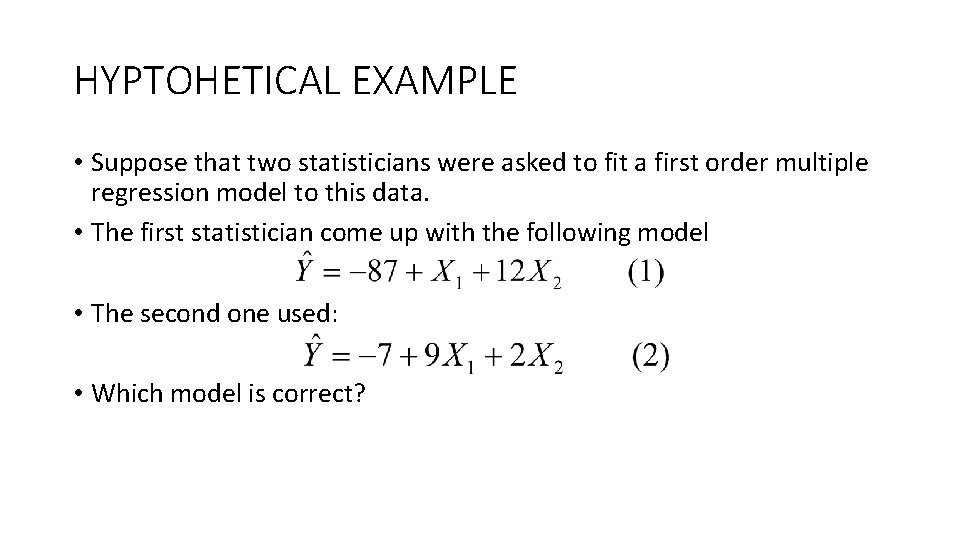 HYPTOHETICAL EXAMPLE • Suppose that two statisticians were asked to fit a first order