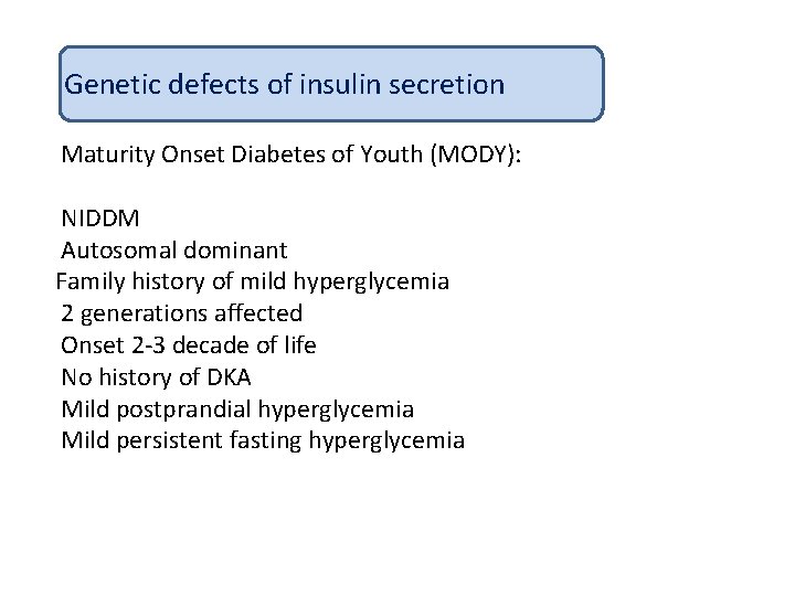 Genetic defects of insulin secretion Maturity Onset Diabetes of Youth (MODY): NIDDM Autosomal dominant