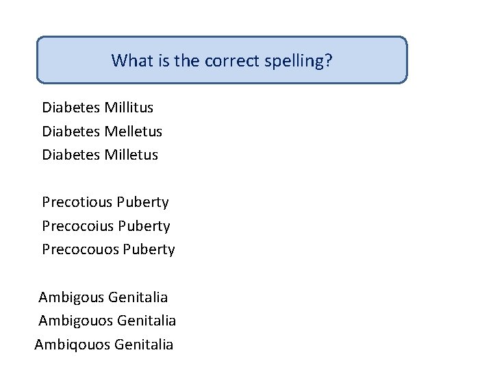 What is the correct spelling? Diabetes Millitus Diabetes Melletus Diabetes Milletus Precotious Puberty Precocoius
