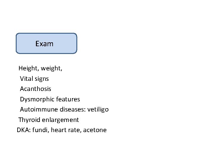 Physical Exam: Exam Height, weight, Vital signs Acanthosis Dysmorphic features Autoimmune diseases: vetiligo Thyroid